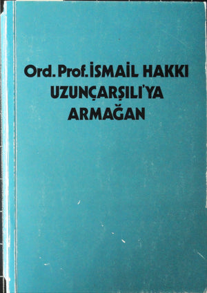 İsmail Hakkı Uzunçarşılı’ya Armağan