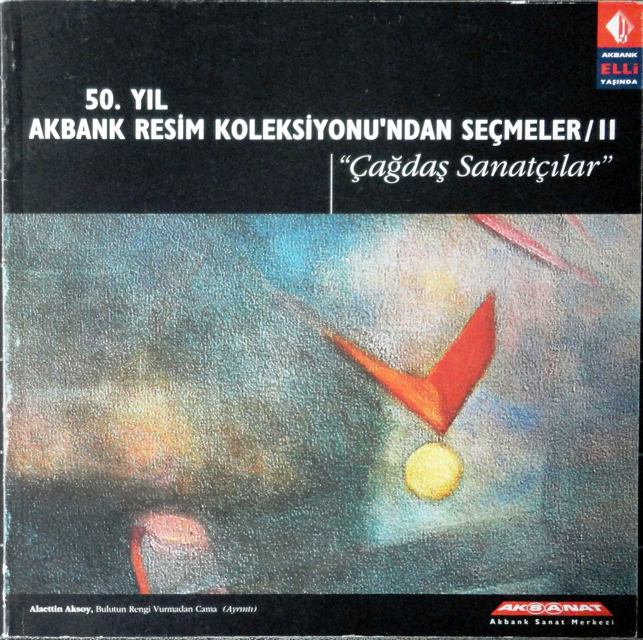 50. Yıl Akbank Resim Koleksiyonu'ndan Seçmeler /II ''Çağdaş Sanatçılar''