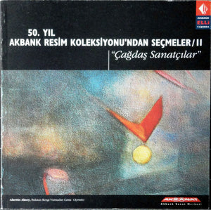 50. Yıl Akbank Resim Koleksiyonu'ndan Seçmeler /II ''Çağdaş Sanatçılar''