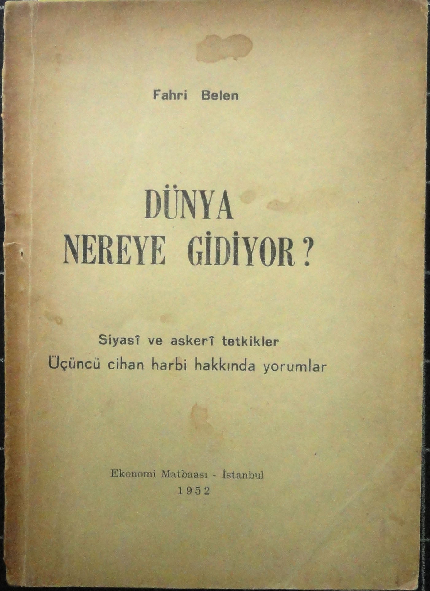 Dünya Nereye Gidiyor ? Siyasi ve Askeri Tetkikler Üçüncü Cihan Harbi Hakkında Yorumlar