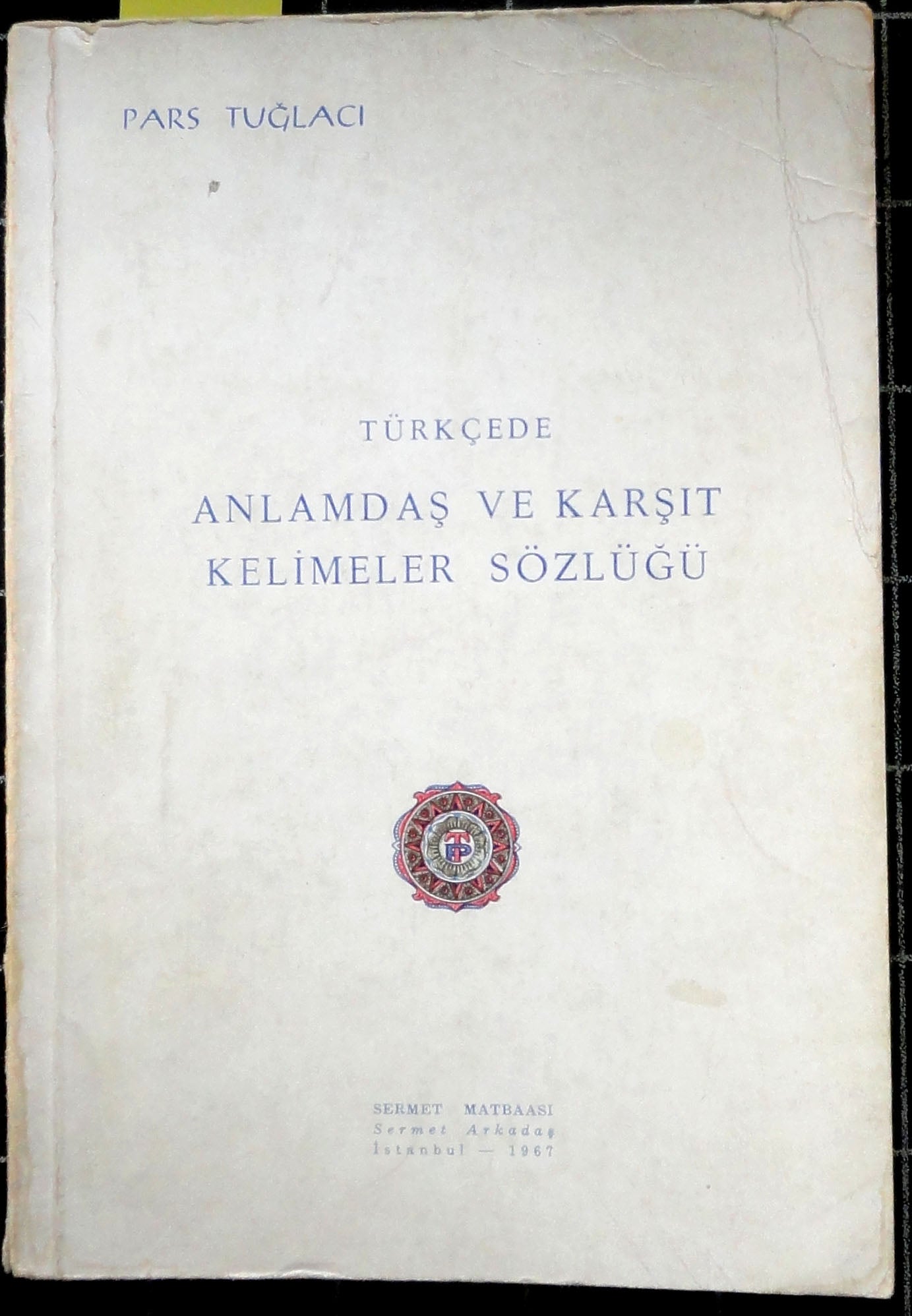 Türkçede Anlamdaş ve Karşıt Kelimeler Sözlüğü