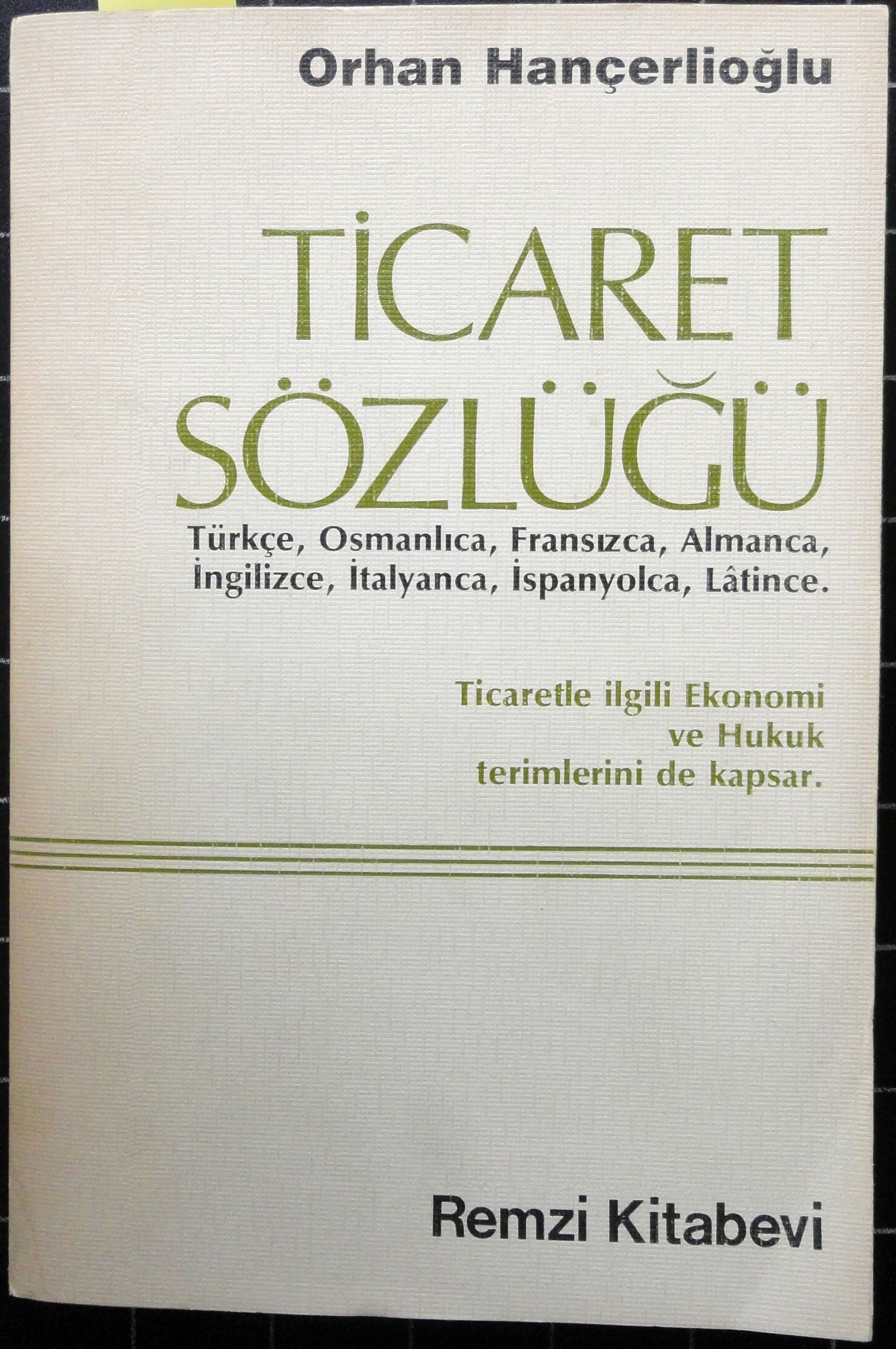Ticaret Sözlüğü Türkçe, Osmanlıca, Fransızca, Almanca, İngilizce, İtalyanca, İspanyolca, Latince.