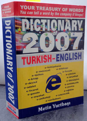 DICTIONARY of 2007 TURKISH - ENGLISH (Your Treasury of Words You can tell a word by the company it keeps!)