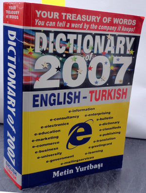 DICTIONARY of 2007 ENGLISH - TURKISH (Your Treasury of Words You can tell a word by the company it keeps!)