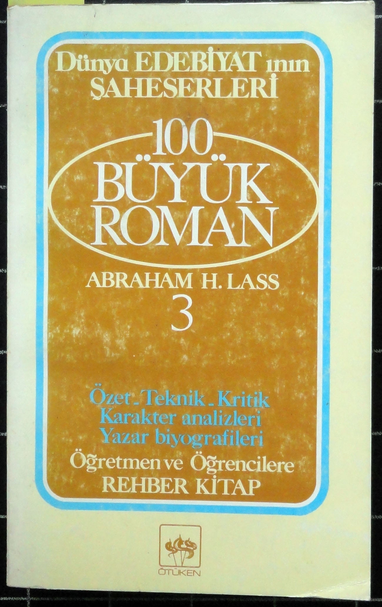 Dünya Edebiyatının Şaheserleri 100 Büyük Roman Özet Teknik Kritik Karakter Analizleri Yazar Biyografileri 3. Cilt