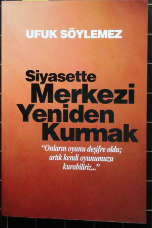Siyasette Merkezi Yeniden Kurmak