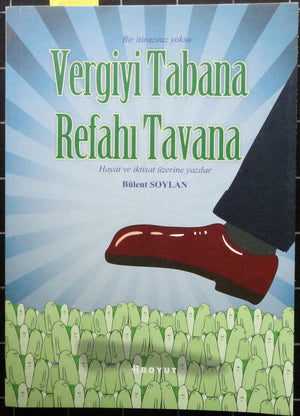 Bir İtirazınız Yoksa Vergiyi Tabana Refahı Tavana Hayat ve İktisat Üzerine Yazılar