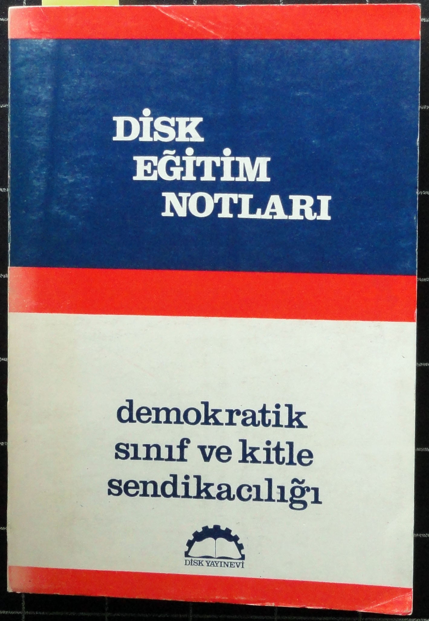 Disk Eğitim Notları<br>Demokratik Sınıf ve Kitle Sendikacılığı