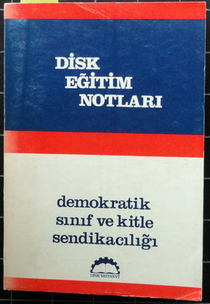 Disk Eğitim Notları<br>Demokratik Sınıf ve Kitle Sendikacılığı