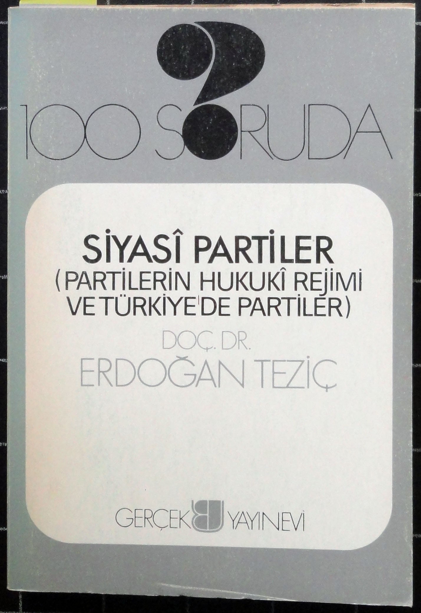 100 Soruda Siyasi Partiler (Partilerin Hukuki Rejimi ve Türkiye'de Partiler)