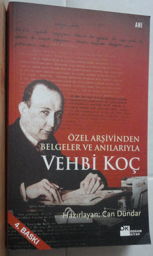 Özel Arşivinden Belgeler ve Anılarıyla Vehbi Koç