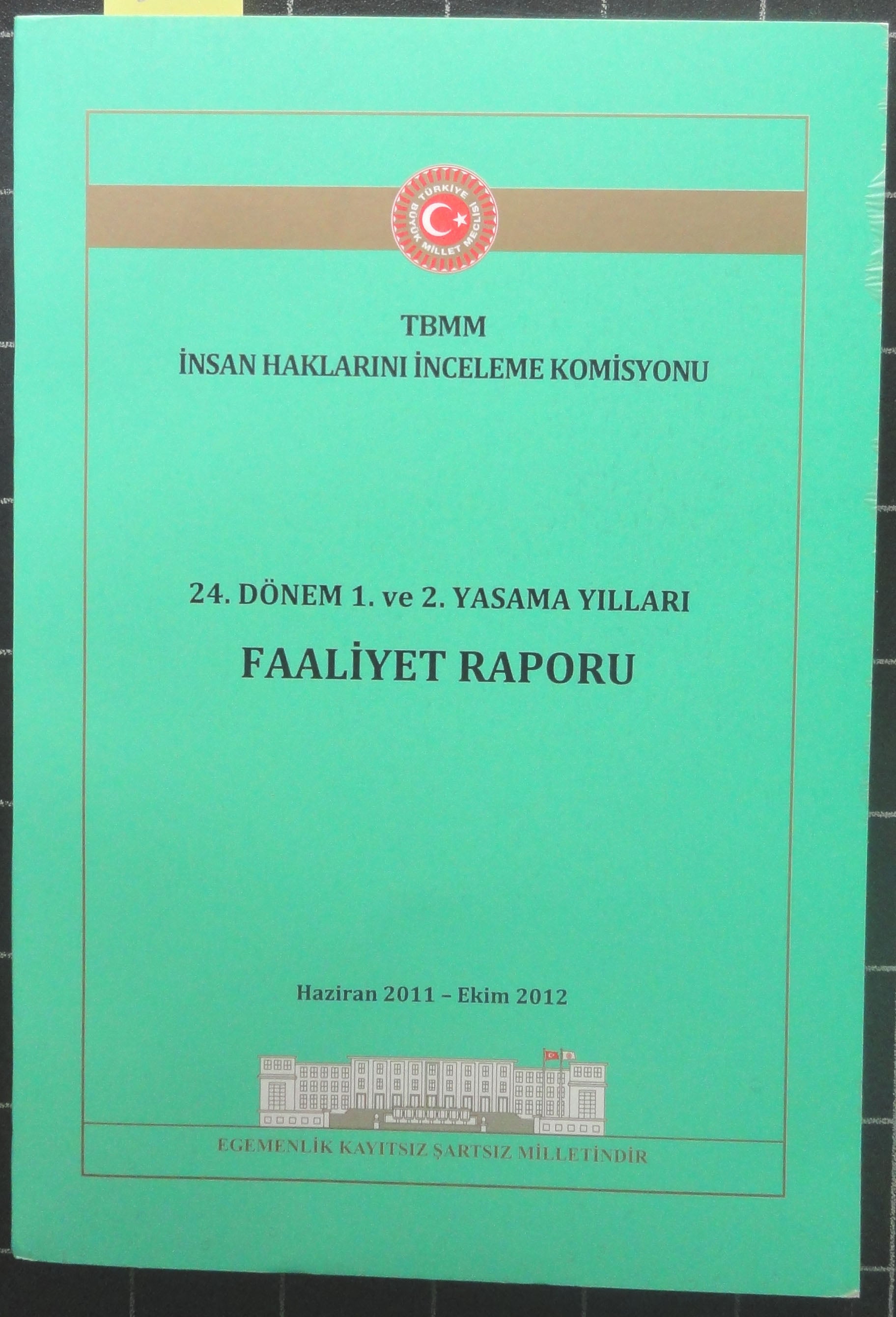 TBMM İnsan Haklarını İnceleme Komisyonu 24. Dönem 1. ve 2. Yasama Yılları Faaliyet Raporu<brHaziran 2011-Ekim 2012