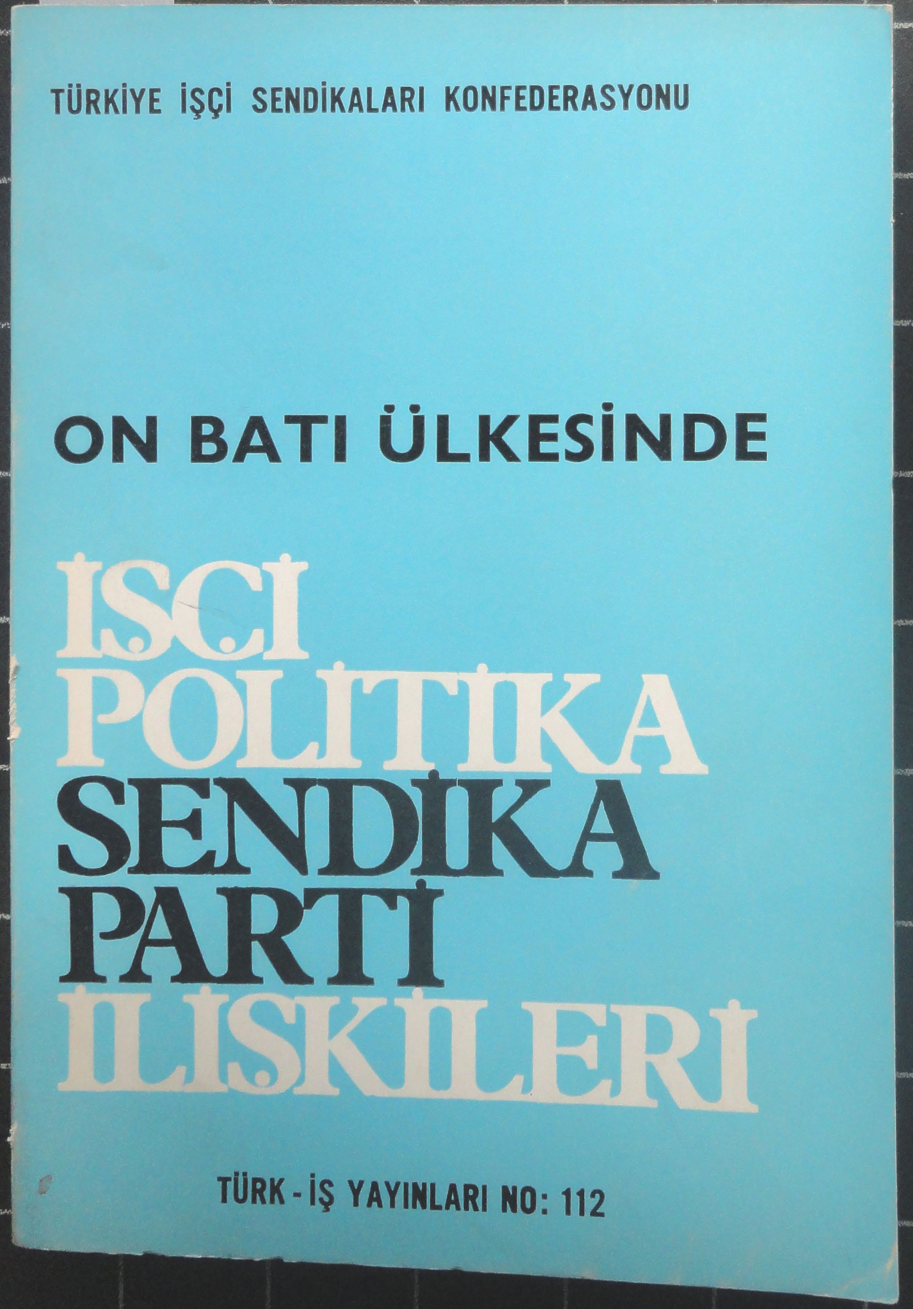 On Batı Ülkesinde İşçi Politika Sendika Parti İlişkileri