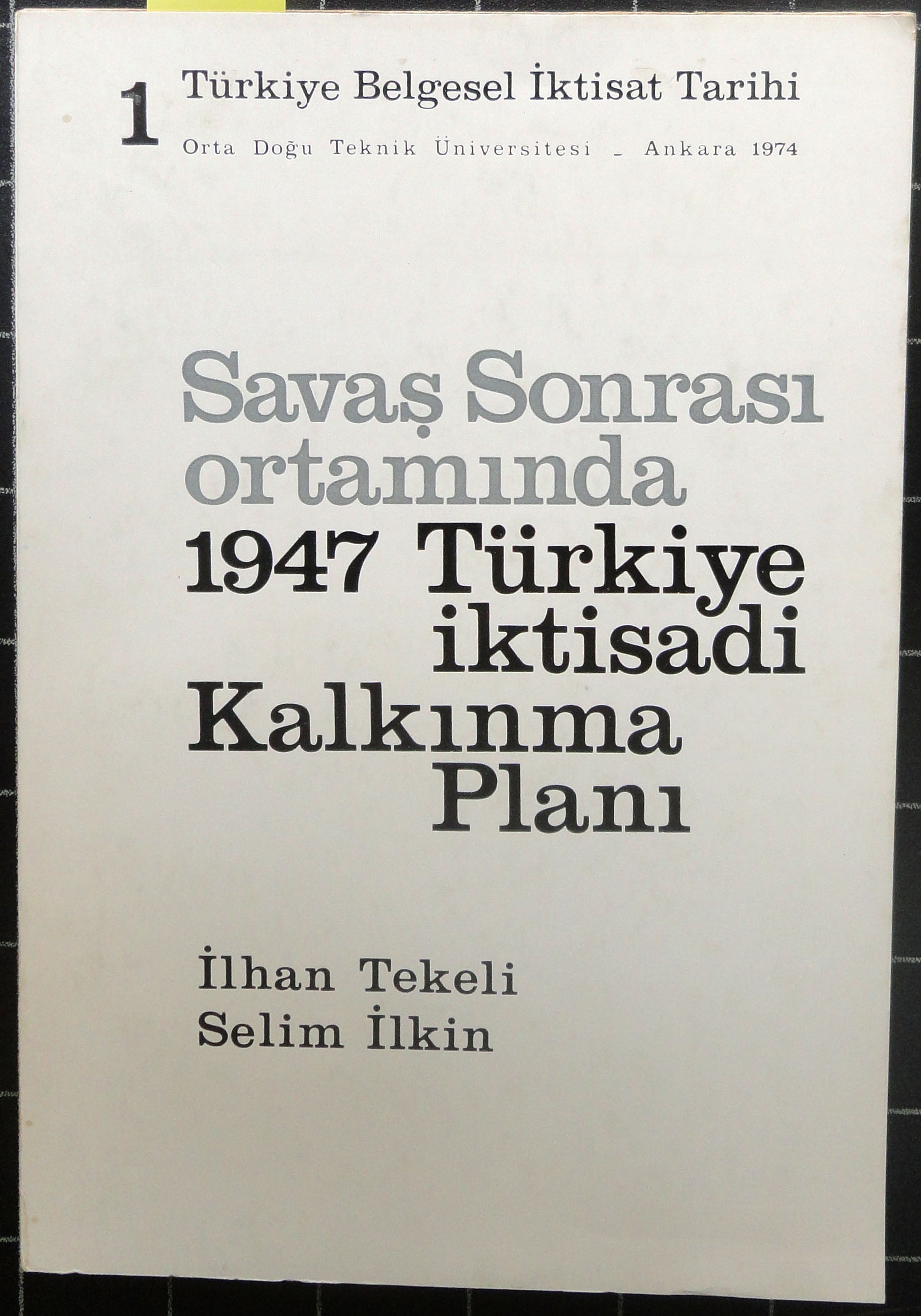 Türkiye Belgesel İktisat Tarihi 1<br>Savaş Sonrası Ortamında 1947 Türkiye İktisadi Kalkınma Planı
