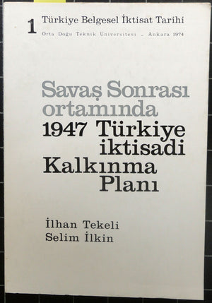 Türkiye Belgesel İktisat Tarihi 1<br>Savaş Sonrası Ortamında 1947 Türkiye İktisadi Kalkınma Planı