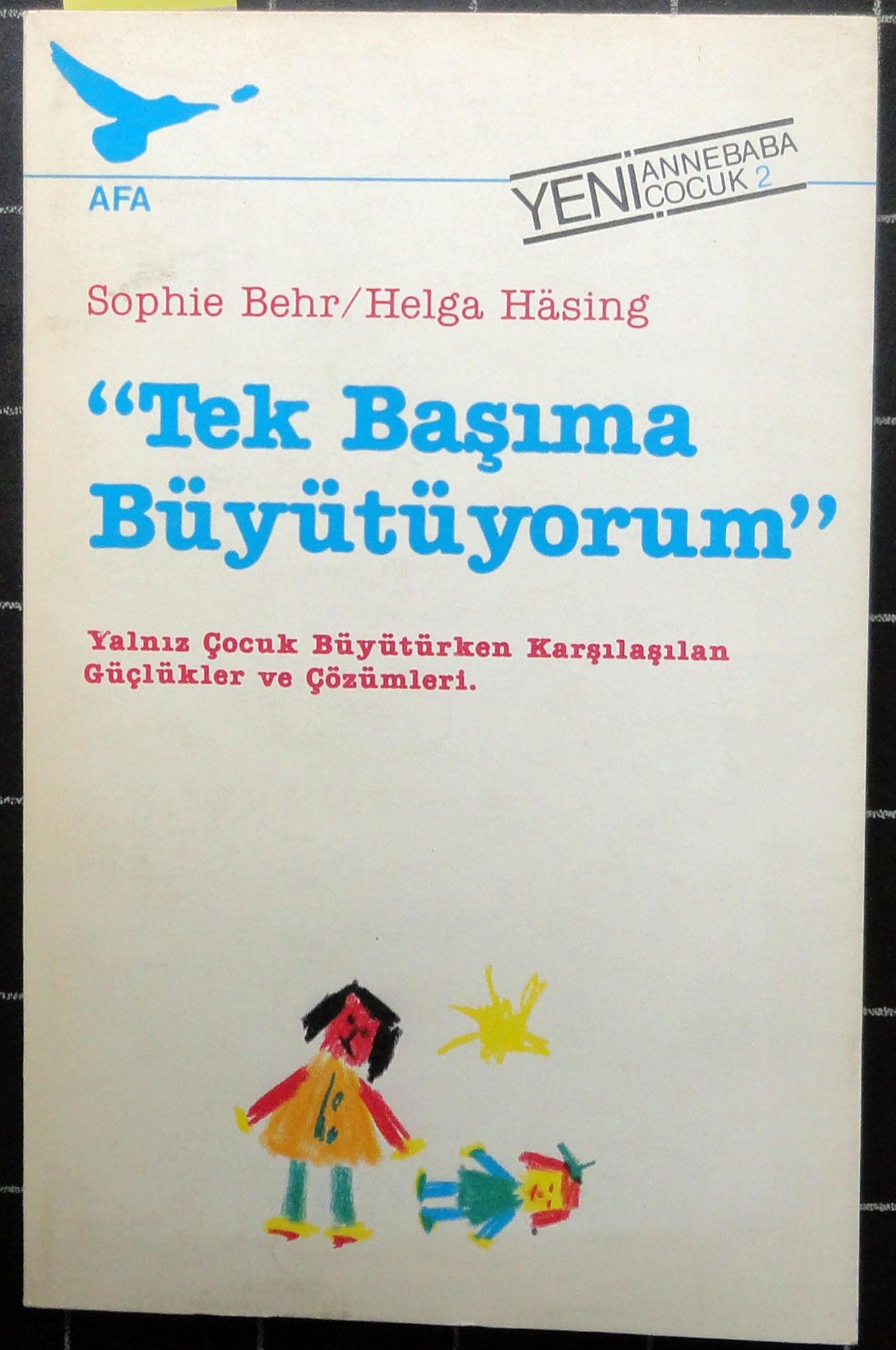 Tek Başıma Büyütüyorum Yalnız Çocuk Büyütürken Karşılaşılan Güçlükler ve Çözümler