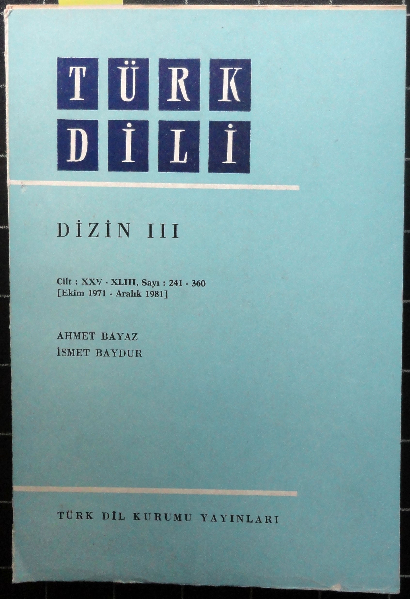 Türk Dili Dizin III Cilt XXV-XLIII Sayı 241-360 (Ekim 1971-Aralık 1981)