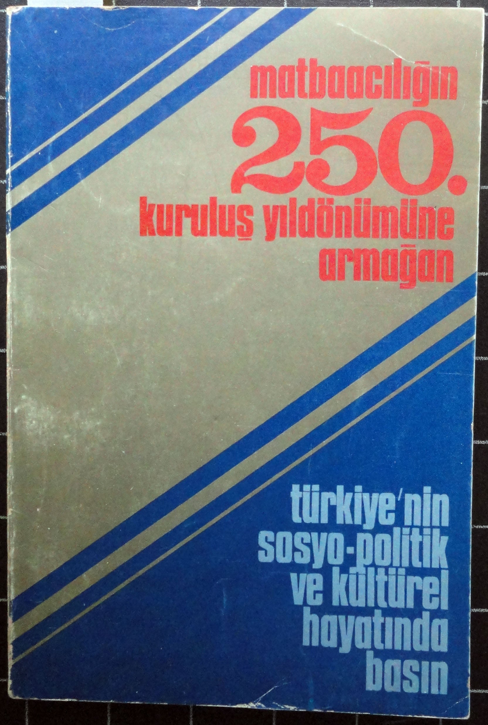 Matbaacılığın 250. Kuruluş Yıldönümüne Armağan Türkiye'nin Sosyo-Politik ve Kültürel Hayatında Basın (1729-1908)