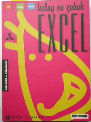 Başlangıç ve Orta Düzey Gör Uygula Öğren Kolay ve Çabuk Excel 1.Kitap