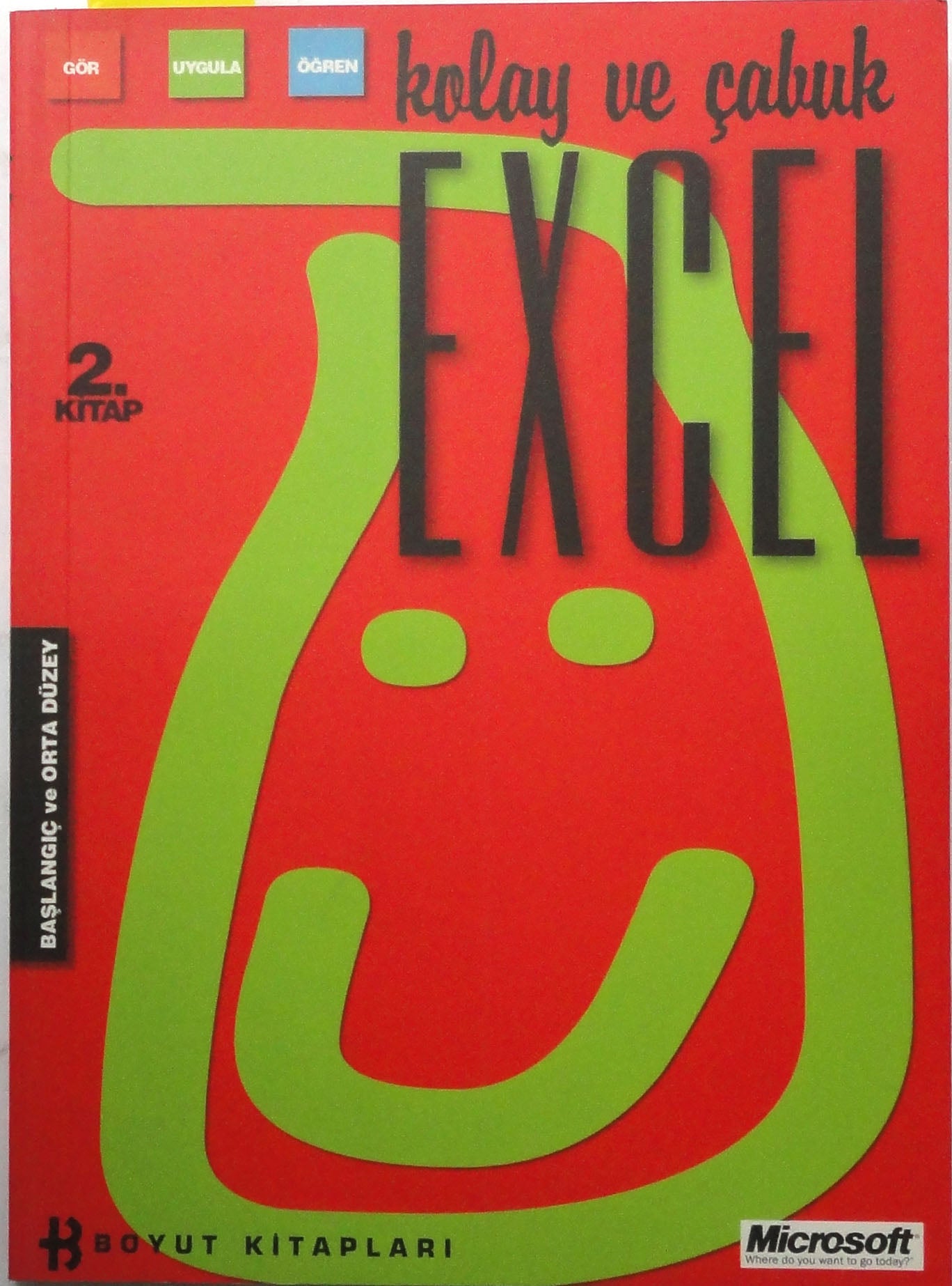 Başlangıç ve Orta Düzey Gör Uygula Öğren Kolay ve Çabuk Excel 2.Kitap