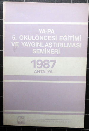 Ya-Pa 5. Okulöncesi Eğitimi ve Yaygınlaştırılması Semineri 1987 Antalya