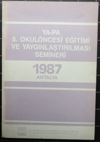 Ya-Pa 5. Okulöncesi Eğitimi ve Yaygınlaştırılması Semineri 1987 Antalya-