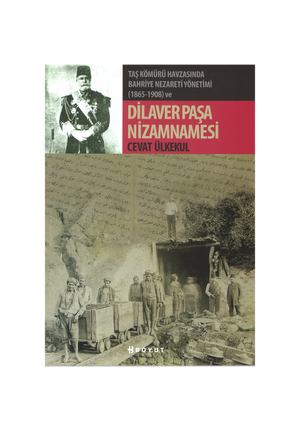 Taş Kömürü Havzasında Bahriye Nezareti Yönetimi (1865-1908) DİLAVER PAŞA NİZAMNAMESİ