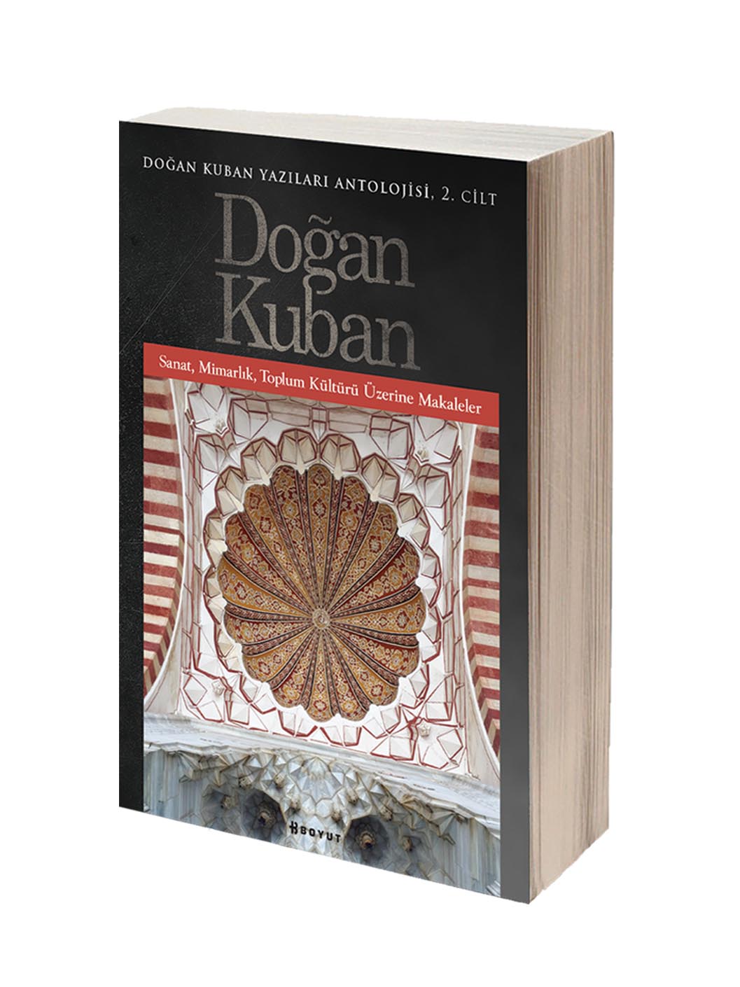 Doğan Kuban Yazıları Antolojisi 2. Cilt / Sanat, Mimarlık, Toplum Kültürü Üzerine Makaleler